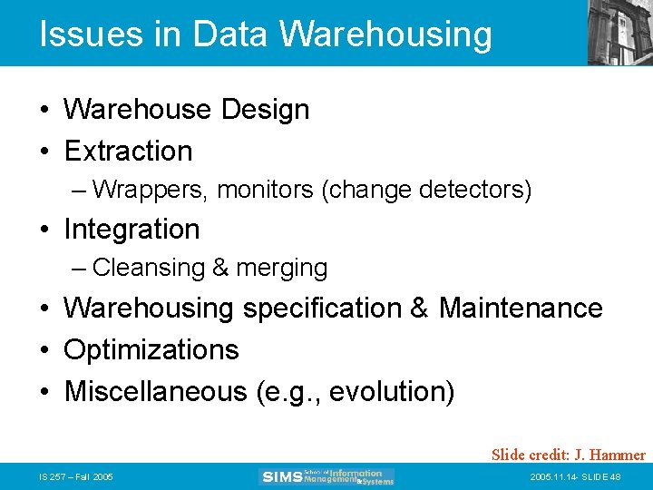 Issues in Data Warehousing • Warehouse Design • Extraction – Wrappers, monitors (change detectors)