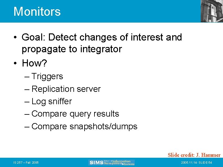 Monitors • Goal: Detect changes of interest and propagate to integrator • How? –