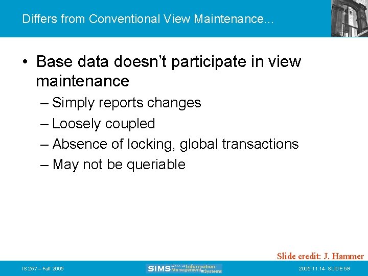 Differs from Conventional View Maintenance. . . • Base data doesn’t participate in view