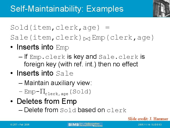Self-Maintainability: Examples Sold(item, clerk, age) = Sale(item, clerk) Emp(clerk, age) • Inserts into Emp