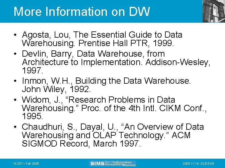 More Information on DW • Agosta, Lou, The Essential Guide to Data Warehousing. Prentise