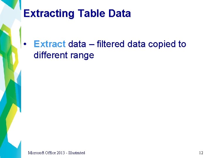 Extracting Table Data • Extract data – filtered data copied to different range Microsoft