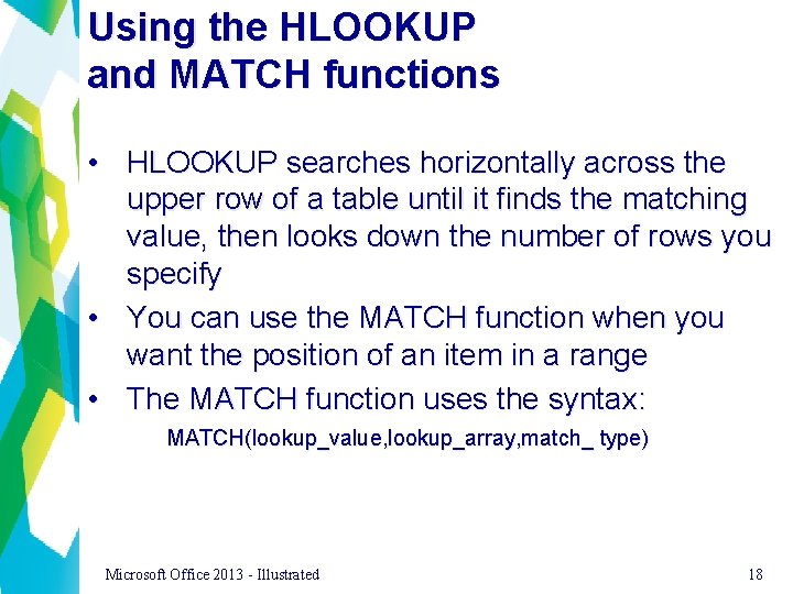 Using the HLOOKUP and MATCH functions • HLOOKUP searches horizontally across the upper row