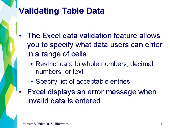 Validating Table Data • The Excel data validation feature allows you to specify what