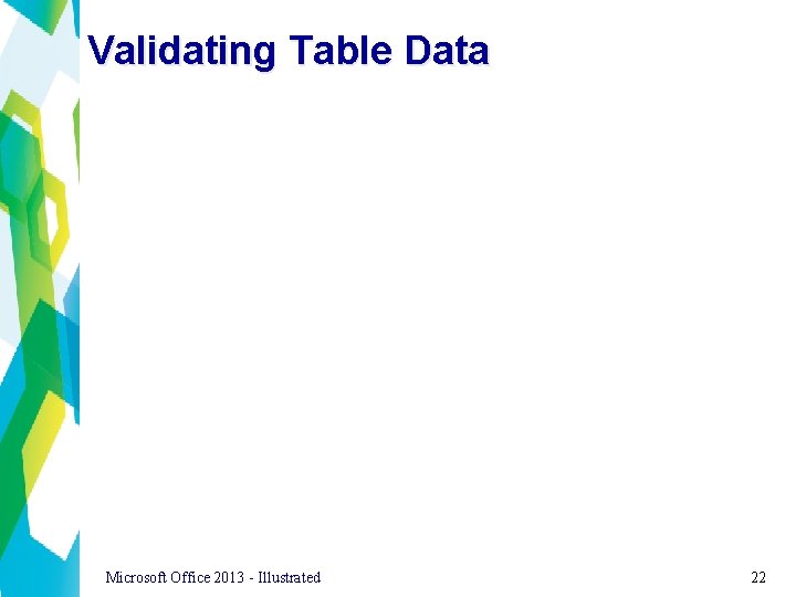 Validating Table Data Microsoft Office 2013 - Illustrated 22 
