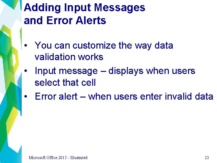Adding Input Messages and Error Alerts • You can customize the way data validation