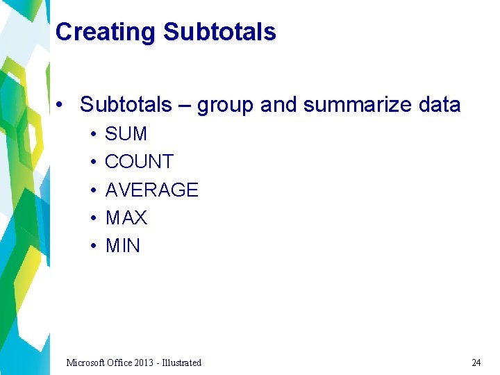 Creating Subtotals • Subtotals – group and summarize data • • • SUM COUNT