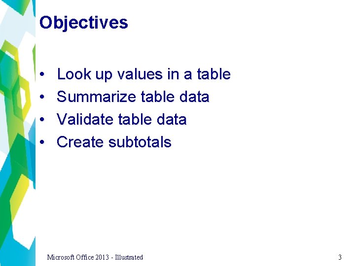 Objectives • • Look up values in a table Summarize table data Validate table
