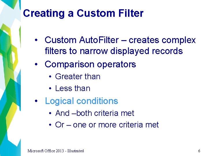 Creating a Custom Filter • Custom Auto. Filter – creates complex filters to narrow
