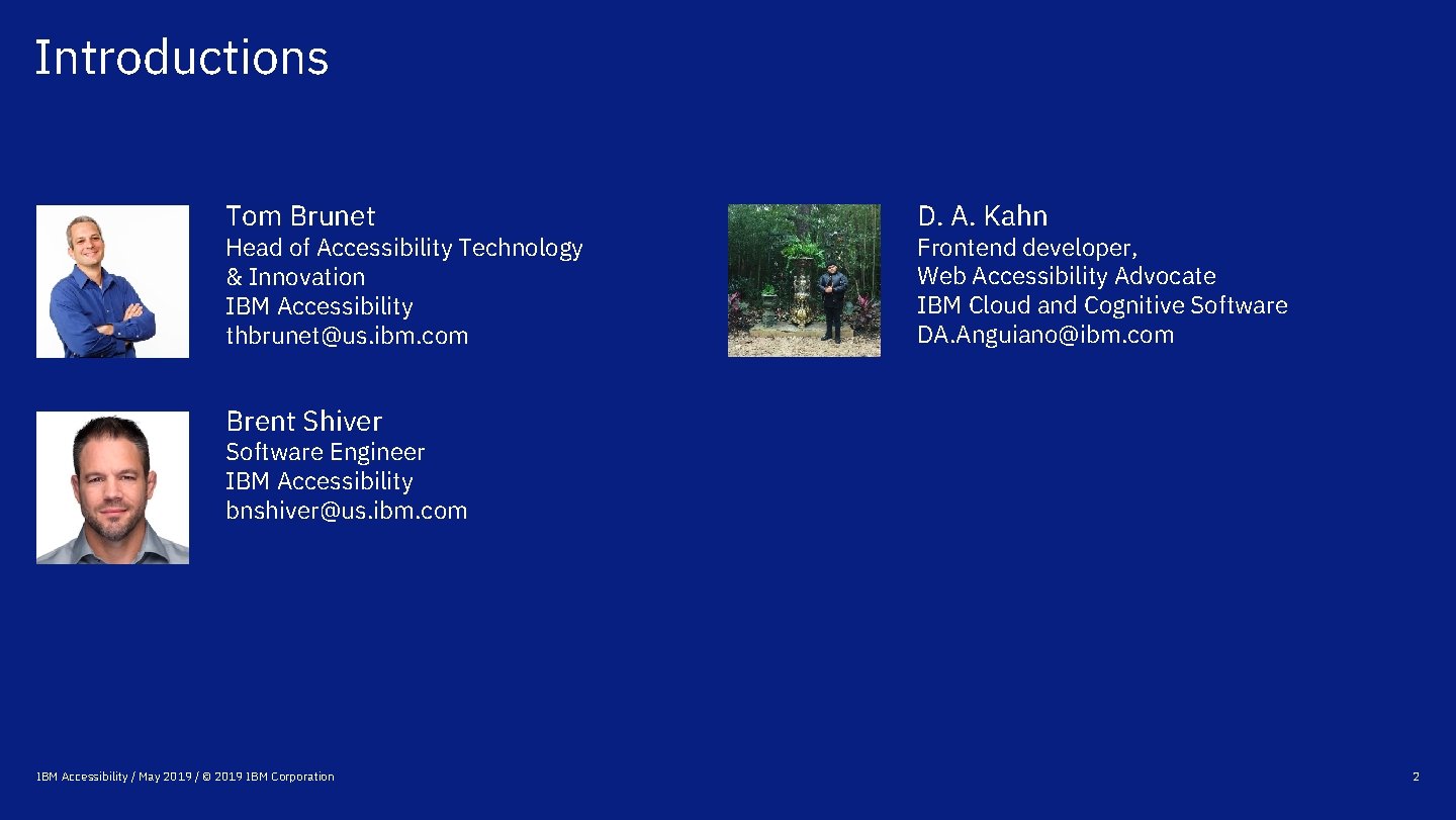 Introductions Tom Brunet Head of Accessibility Technology & Innovation IBM Accessibility thbrunet@us. ibm. com