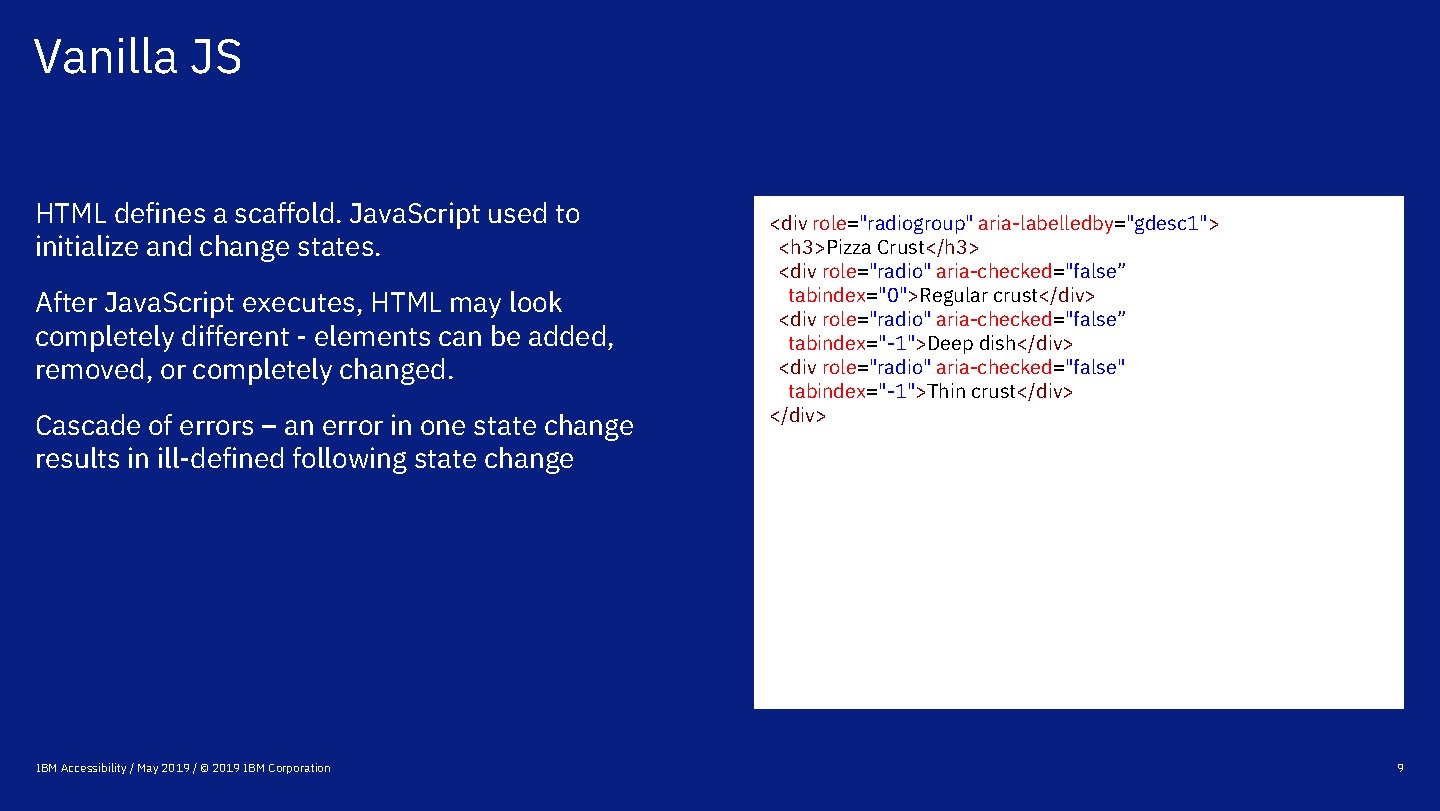 Vanilla JS HTML defines a scaffold. Java. Script used to initialize and change states.