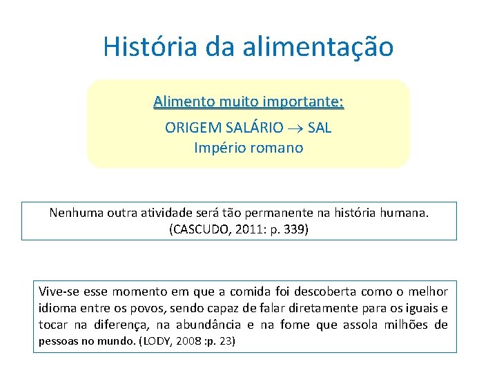História da alimentação Alimento muito importante: ORIGEM SALÁRIO SAL Império romano Nenhuma outra atividade