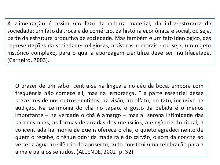 A alimentação é assim um fato da cultura material, da infra-estrutura da sociedade; um
