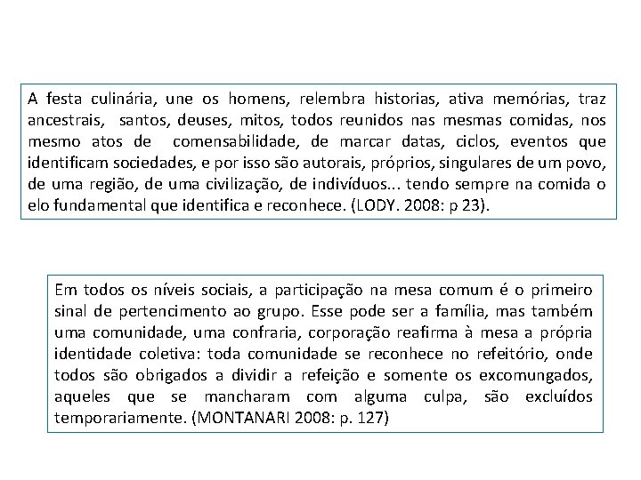 A festa culinária, une os homens, relembra historias, ativa memórias, traz ancestrais, santos, deuses,