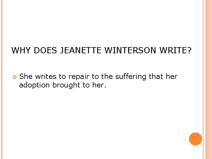 WHY DOES JEANETTE WINTERSON WRITE? She writes to repair to the suffering that her