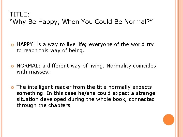 TITLE: “Why Be Happy, When You Could Be Normal? ” HAPPY: is a way