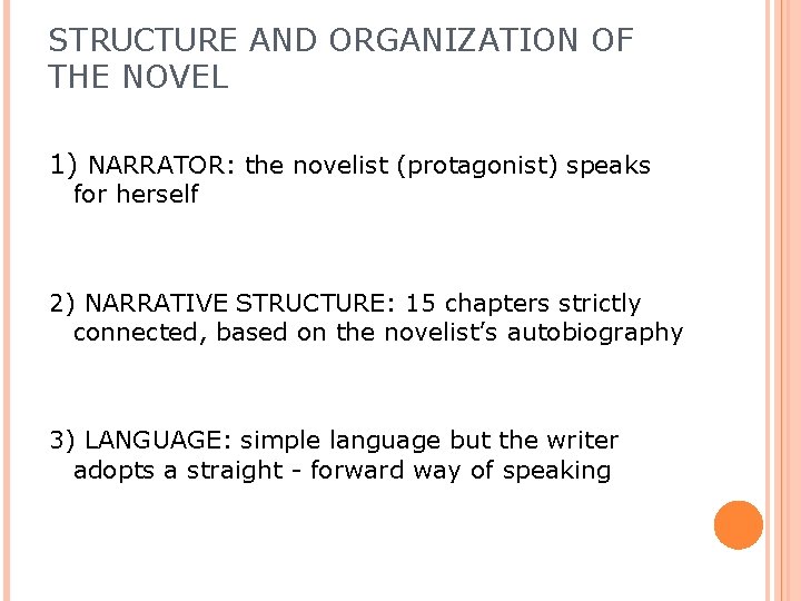 STRUCTURE AND ORGANIZATION OF THE NOVEL 1) NARRATOR: the novelist (protagonist) speaks for herself