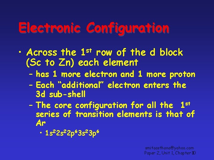 Electronic Configuration • Across the 1 st row of the d block (Sc to