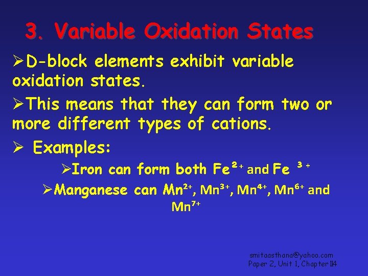 3. Variable Oxidation States ØD-block elements exhibit variable oxidation states. ØThis means that they