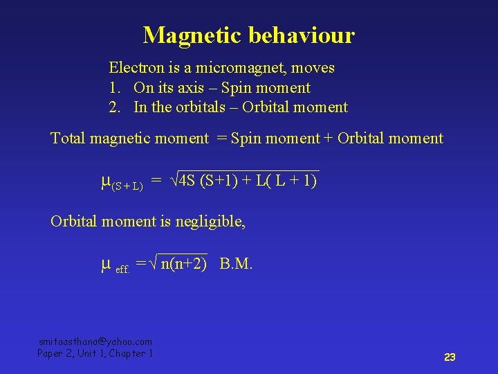 Magnetic behaviour Electron is a micromagnet, moves 1. On its axis – Spin moment