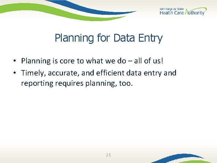 Planning for Data Entry • Planning is core to what we do – all