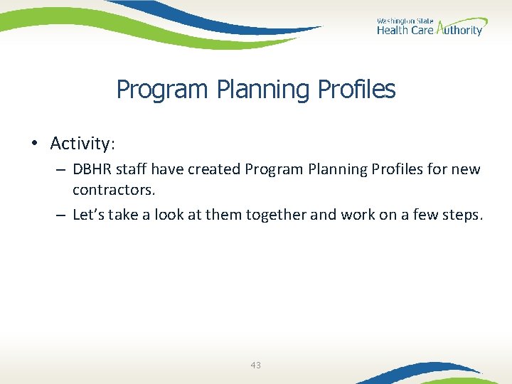 Program Planning Profiles • Activity: – DBHR staff have created Program Planning Profiles for