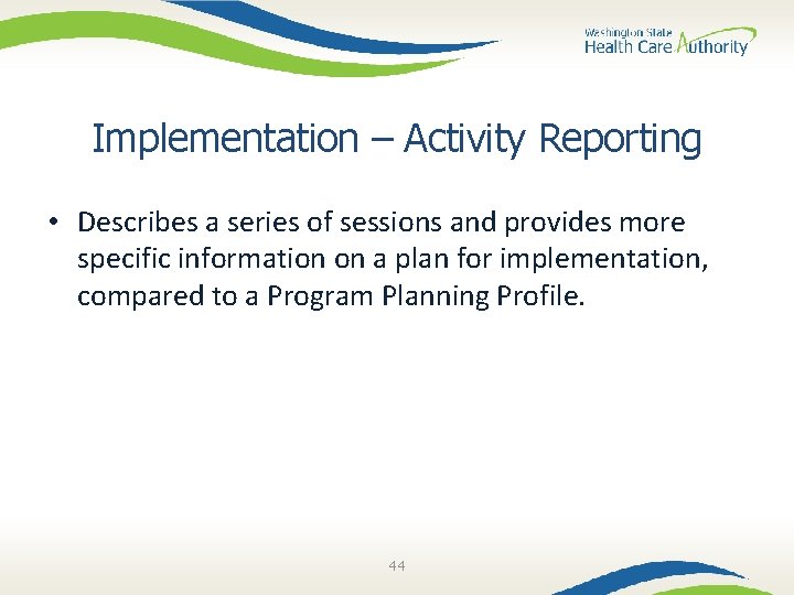 Implementation – Activity Reporting • Describes a series of sessions and provides more specific