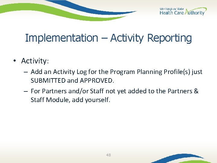 Implementation – Activity Reporting • Activity: – Add an Activity Log for the Program