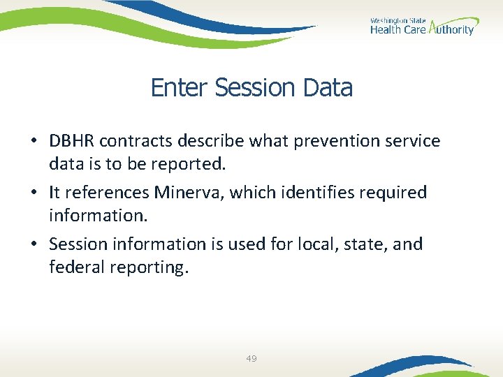 Enter Session Data • DBHR contracts describe what prevention service data is to be