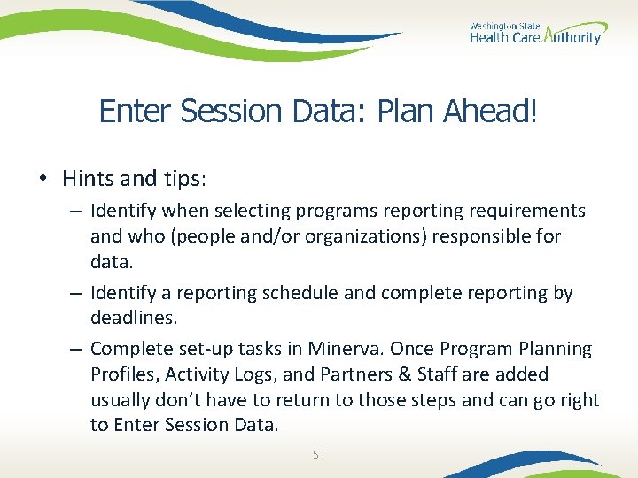 Enter Session Data: Plan Ahead! • Hints and tips: – Identify when selecting programs