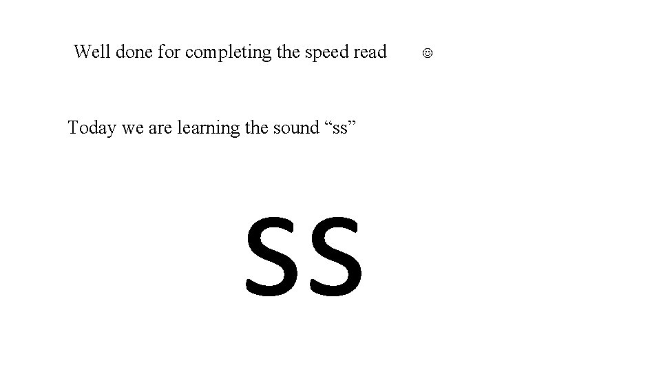 Well done for completing the speed read Today we are learning the sound “ss”