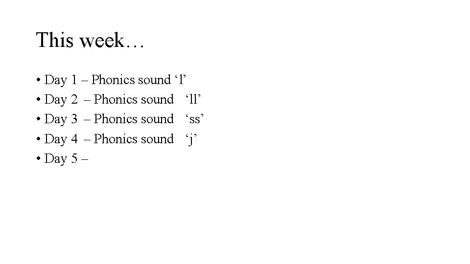 This week… • Day 1 – Phonics sound ‘l’ • Day 2 – Phonics