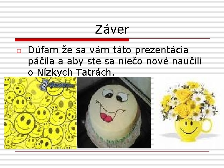 Záver o Dúfam že sa vám táto prezentácia páčila a aby ste sa niečo