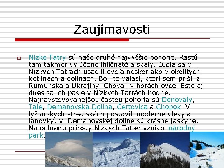 Zaujímavosti o Nízke Tatry sú naše druhé najvyššie pohorie. Rastú tam takmer vylúčené ihličnaté