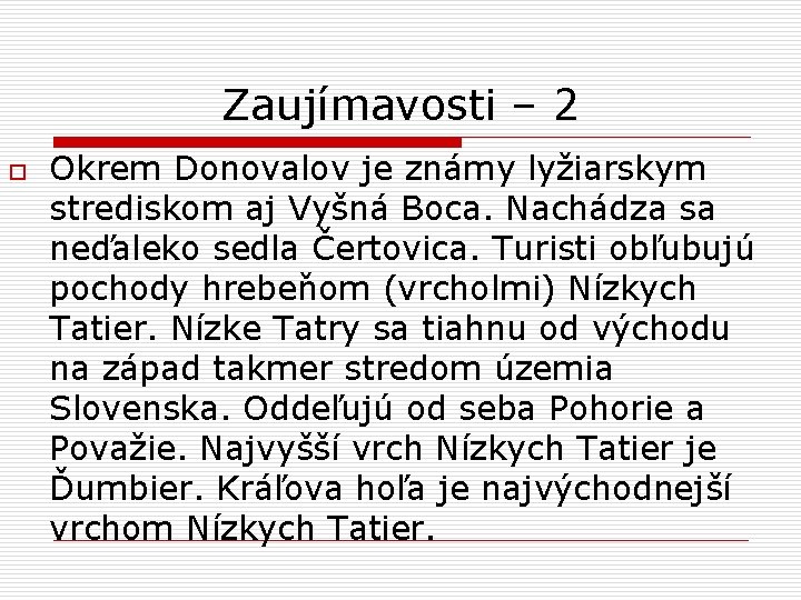 Zaujímavosti – 2 o Okrem Donovalov je známy lyžiarskym strediskom aj Vyšná Boca. Nachádza