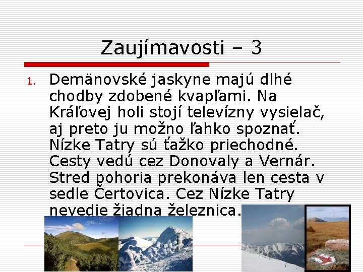 Zaujímavosti – 3 1. Demänovské jaskyne majú dlhé chodby zdobené kvapľami. Na Kráľovej holi