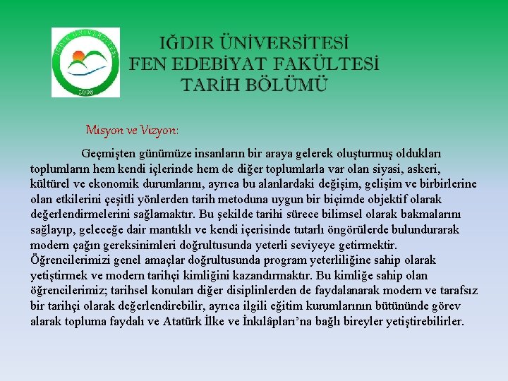 Misyon ve Vizyon: Geçmişten günümüze insanların bir araya gelerek oluşturmuş oldukları toplumların hem kendi