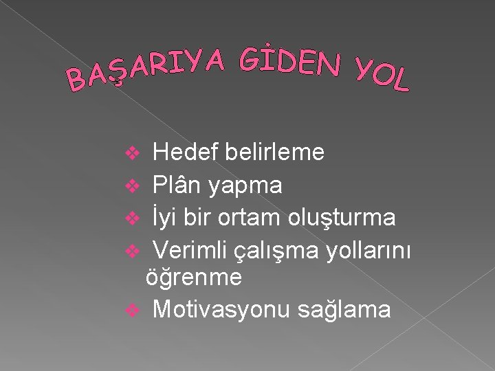 Hedef belirleme v Plân yapma v İyi bir ortam oluşturma v Verimli çalışma yollarını