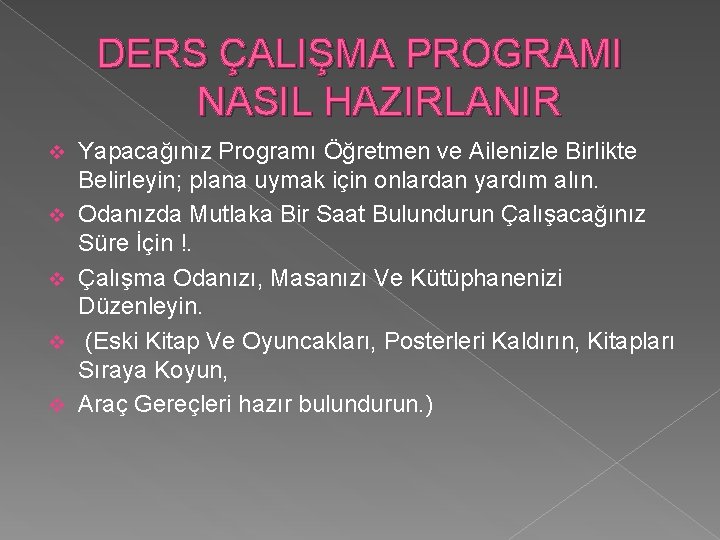 DERS ÇALIŞMA PROGRAMI NASIL HAZIRLANIR v v v Yapacağınız Programı Öğretmen ve Ailenizle Birlikte