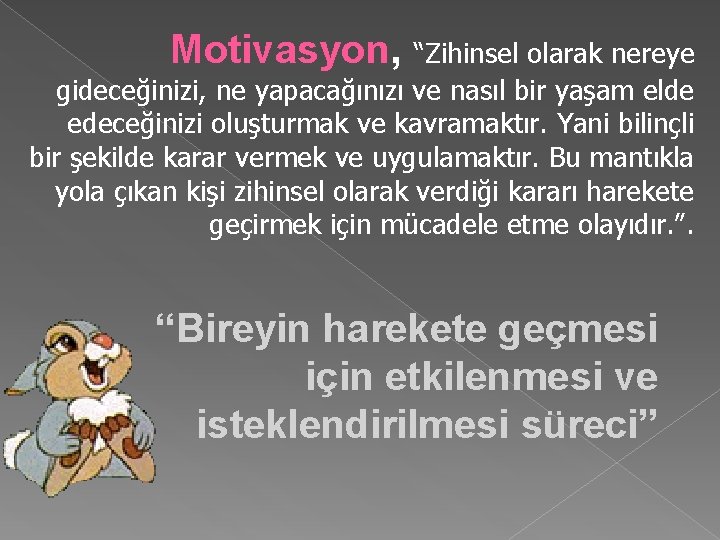 Motivasyon, “Zihinsel olarak nereye gideceğinizi, ne yapacağınızı ve nasıl bir yaşam elde edeceğinizi oluşturmak