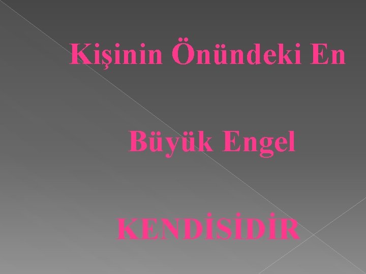 Kişinin Önündeki En Büyük Engel KENDİSİDİR 