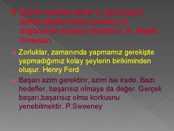 v Büyük insanlar bilirler ki, gönül gücü fiziksel güçten daha zorludur ve düşüncedir dünyayı