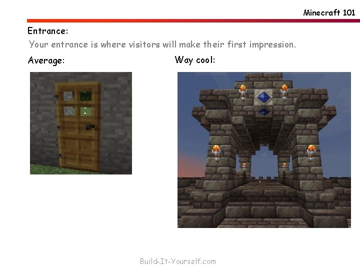 Minecraft 101 Entrance: Your entrance is where visitors will make their first impression. Average: