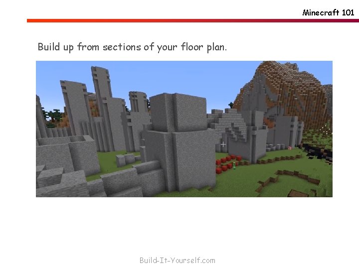 Minecraft 101 Build up from sections of your floor plan. Build-It-Yourself. com 