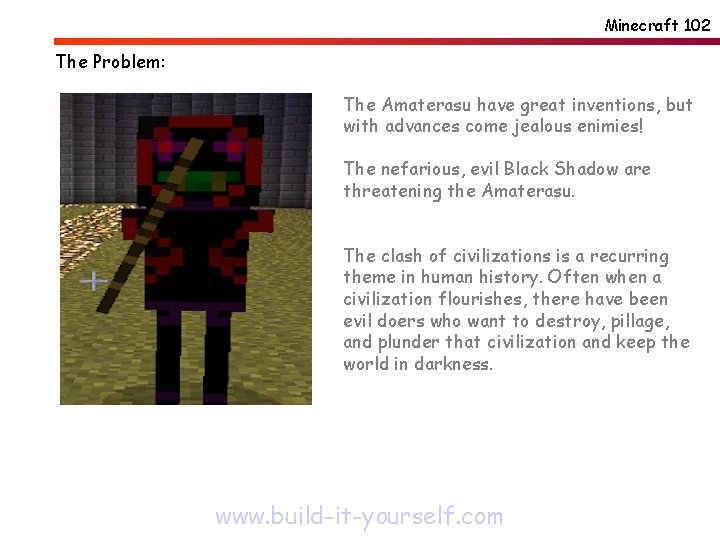 Minecraft 102 The Problem: The Amaterasu have great inventions, but with advances come jealous