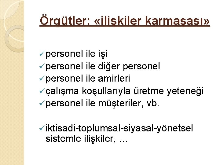 Örgütler: «ilişkiler karmaşası» ü personel ile işi ü personel ile diğer personel ü personel