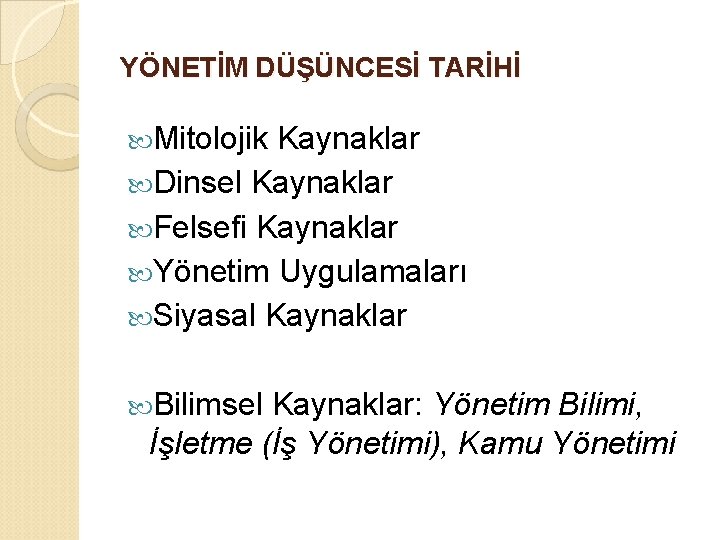 YÖNETİM DÜŞÜNCESİ TARİHİ Mitolojik Kaynaklar Dinsel Kaynaklar Felsefi Kaynaklar Yönetim Uygulamaları Siyasal Kaynaklar Bilimsel