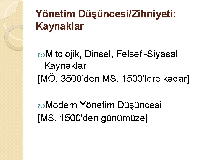 Yönetim Düşüncesi/Zihniyeti: Kaynaklar Mitolojik, Dinsel, Felsefi-Siyasal Kaynaklar [MÖ. 3500’den MS. 1500’lere kadar] Modern Yönetim