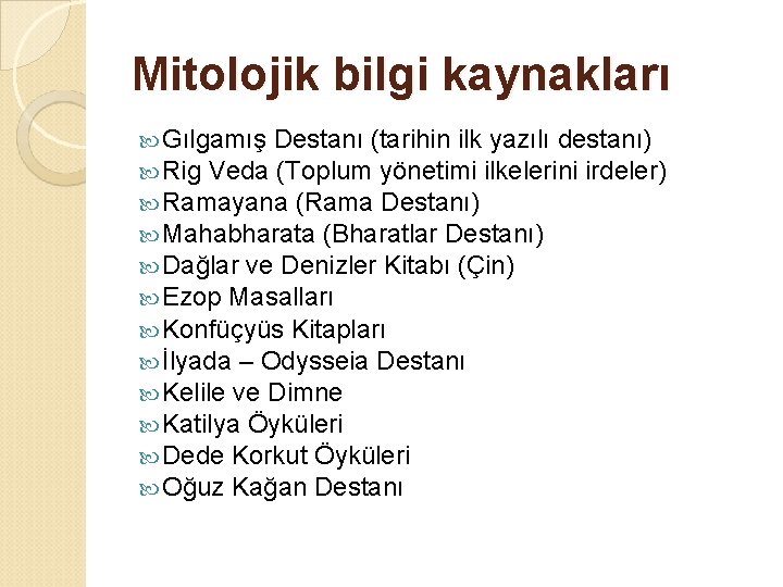 Mitolojik bilgi kaynakları Gılgamış Destanı (tarihin ilk yazılı destanı) Rig Veda (Toplum yönetimi ilkelerini