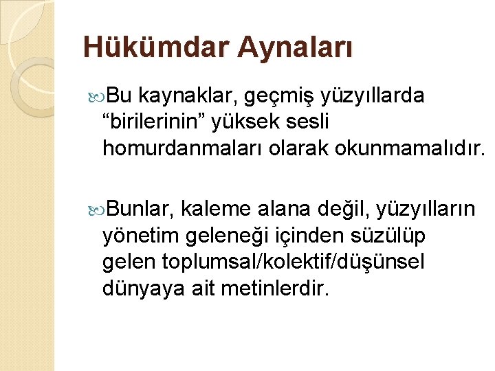 Hükümdar Aynaları Bu kaynaklar, geçmiş yüzyıllarda “birilerinin” yüksek sesli homurdanmaları olarak okunmamalıdır. Bunlar, kaleme